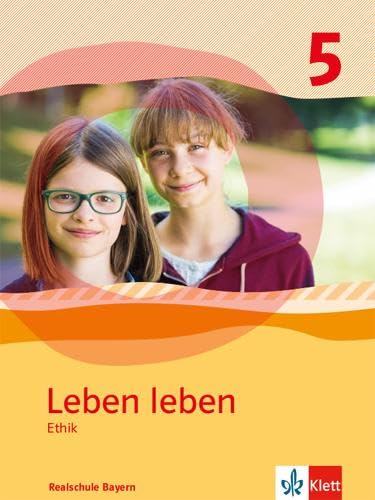 Leben leben 5. Ausgabe Bayern Realschule: Schulbuch Klasse 5 (Leben leben. Ausgabe für Bayern ab 2017)