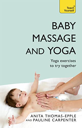 Baby Massage and Yoga: An authoritative guide to safe, effective massage and yoga exercises designed to benefit baby (Teach Yourself) von Teach Yourself