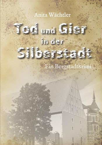 Tod und Gier in der Silberstadt: Bergstadtkrimi von Edition Elbflorenz (Nova MD)