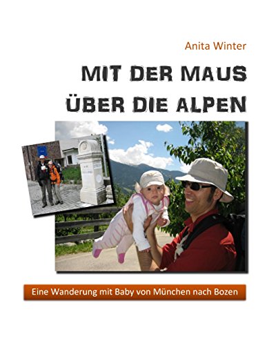 Mit der Maus über die Alpen: Eine Wanderung mit Baby von München nach Bozen von Books on Demand GmbH