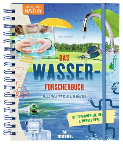 Expedition Natur: Das Wasserforscherbuch | Alles über Wasser & Gewässer | Mit zahlreichen Experimenten ab 8 Jahren | Nominiert für den Jugendsachbuchpreis 2021 von moses