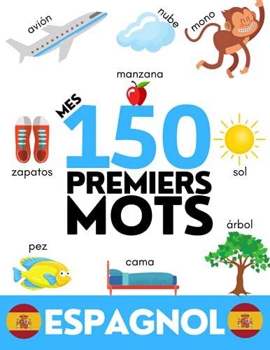 ESPAGNOL: Mes 150 premiers mots - Apprendre le vocabulaire du quotidien - Enfants et adultes ESPAGNOL: Mes 150 premiers mots - Apprendre le vocabulaire du quotidien - Enfants et adultes