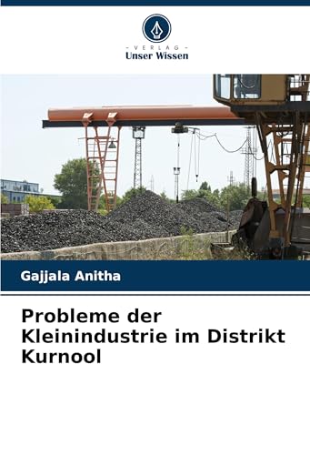 Probleme der Kleinindustrie im Distrikt Kurnool von Verlag Unser Wissen