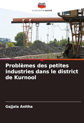 Problèmes des petites industries dans le district de Kurnool von Editions Notre Savoir