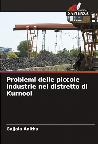 Problemi delle piccole industrie nel distretto di Kurnool von Edizioni Sapienza