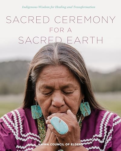 Sacred Ceremony for a Sacred Earth: Indigenous Wisdom for Healing and Transformation von Fair Winds Press