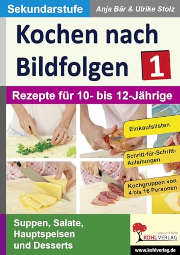 Kochen nach Bildfolgen 1: Band 1: Rezepte für 10- bis 12-Jährige von Kohl Verlag