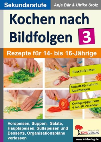 Kochen nach Bildfolgen 3: Band 3: Rezepte für 14- bis 16-Jährige von Kohl Verlag