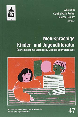 Mehrsprachige Kinder- und Jugendliteratur: Überlegungen zur Systematik, Didaktik und Verbreitung (Schriftenreihe der Deutschen Akademie für Kinder- und Jugendliteratur Volkach e.V.) von Schneider Verlag GmbH