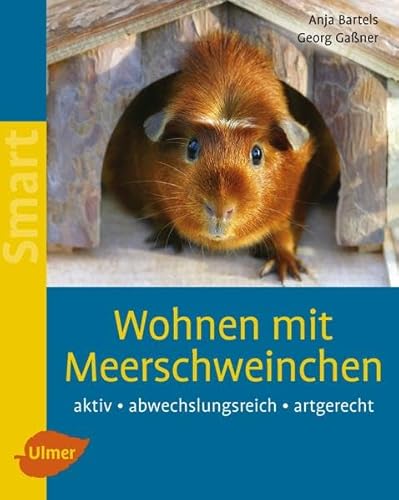 Wohnen mit Meerschweinchen: Aktiv - abwechslungsreich - artgerecht (SMART) von Verlag Eugen Ulmer