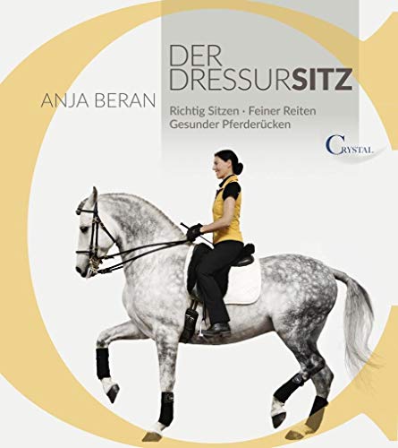 Der Dressursitz: Richtig sitzen - Feiner reiten - Gesunder Pferderücken / Ein Handbuch für Reiter