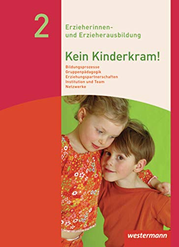 Kein Kinderkram!: Band 2: Bildungsprozesse, Gruppenpädagogik, Erziehungspartnerschaften, Institution und Team, Netzwerke: Schülerband, 3. Auflage, ... Erzieherinnen- und Erzieherausbildung)