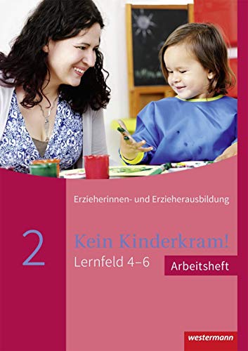 Kein Kinderkram!: Lernfeld 4-6 Arbeitsheft (Kein Kinderkram!: Die Erzieherinnen- und Erzieherausbildung in Lernfeldern - 2. Auflage, 2021)