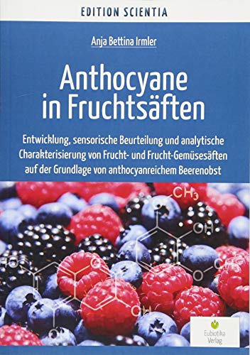 Anthocyane in Fruchtsäften: Entwicklung, sensorische Beurteilung und analytische Charakterisierung von Frucht- und Frucht-Gemüsesäften auf der Grundlage von anthocyanreichem Beerenobst Anthocyane in Fruchtsäften: Entwicklung, sensorische Beurteilung und analytische Charakterisierung von Frucht- und Frucht-Gemüsesäften auf der Grundlage von anthocyanreichem Beerenobst von Eubiotika Verlag