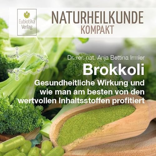 Brokkoli: Gesundheitliche Wirkung und wie man am besten von den wertvollen Inhaltsstoffen profitiert (Naturheilkunde Kompakt)