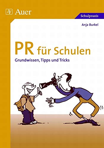 PR für Schulen: Grundwissen, Tipps und Tricks (Alle Klassenstufen) von Auer Verlag i.d.AAP LW