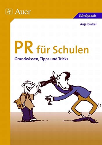 PR für Schulen: Grundwissen, Tipps und Tricks (Alle Klassenstufen)
