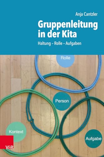 Gruppenleitung in der Kita: Haltung - Rolle - Aufgaben von Vandenhoeck + Ruprecht