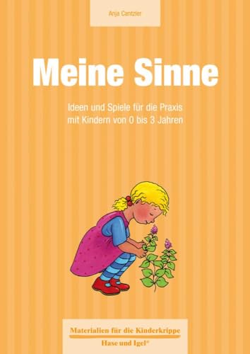 Meine Sinne: Ideen und Spiele für die Praxis mit Kindern von 0 bis 3 Jahren (Materialien für die Kinderkrippe) von Hase und Igel Verlag GmbH
