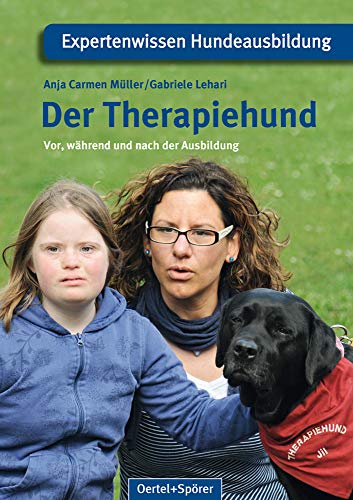 Der Therapiehund - vor, während und nach der Ausbildung (Expertenwissen Hundeausbildung)