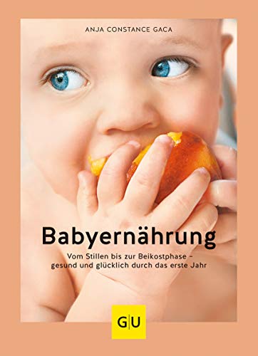 Babyernährung: Vom Stillen bis zur Beikostphase – gesund und glücklich durch das erste Jahr (GU Babyernährung)