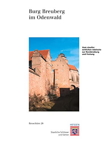 Burg Breuberg: Vom stauferzeitlichen Adelssitz zur Residenzburg und Festung (Historische Baudenkmäler, Parks und Gärten in Hessen / Broschüren - ... Parks und Gärten in Hessen, Band 28) von Schnell & Steiner