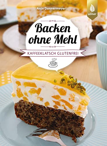 Backen ohne Mehl: Kaffeeklatsch glutenfrei. Torten, Kuchen, Kekse, Cake Pops, Muffins und Co von Ulmer Eugen Verlag