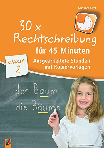 30 x Rechtschreibung für 45 Minuten – Klasse 2: Ausgearbeitete Stunden mit Kopiervorlagen von Verlag An Der Ruhr