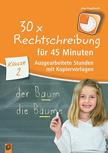 30 x Rechtschreibung für 45 Minuten – Klasse 2: Ausgearbeitete Stunden mit Kopiervorlagen