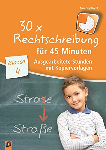 30 x Rechtschreibung für 45 Minuten – Klasse 4: Ausgearbeitete Stunden mit Kopiervorlagen 30 x Rechtschreibung für 45 Minuten – Klasse 4: Ausgearbeitete Stunden mit Kopiervorlagen