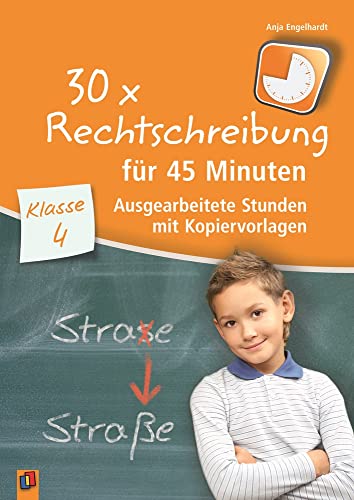 30 x Rechtschreibung für 45 Minuten – Klasse 4: Ausgearbeitete Stunden mit Kopiervorlagen von Verlag An Der Ruhr