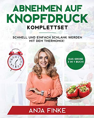 Abnehmen auf Knopfdruck Komplettset: Das große 3 in 1 Buch! Schnell und einfach schlank werden mit dem Thermomix! Abnehmen auf Knopfdruck Komplettset: Das große 3 in 1 Buch! Schnell und einfach schlank werden mit dem Thermomix!