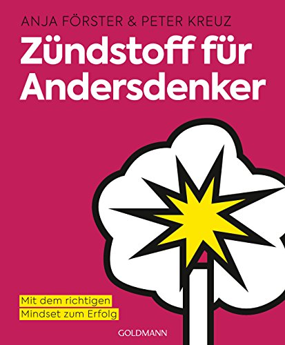 Zündstoff für Andersdenker: Mit dem richtigen Mindset zum Erfolg von Goldmann