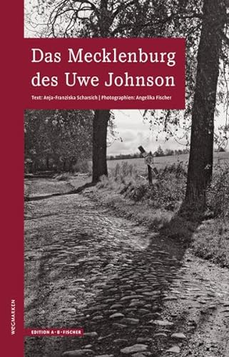 Das Mecklenburg des Uwe Johnson: 2. überarbeitete Auflage: Wegmarken (WEGMARKEN. Lebenswege und geistige Landschaften) von Edition A.B.Fischer