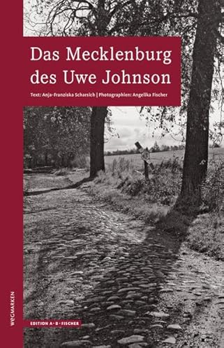 Das Mecklenburg des Uwe Johnson: 2. überarbeitete Auflage: Wegmarken (WEGMARKEN. Lebenswege und geistige Landschaften) von Edition A.B.Fischer