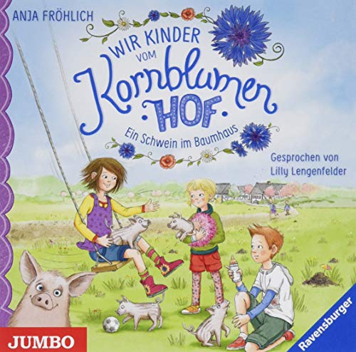 Wir Kinder vom Kornblumenhof. Ein Schwein im Baumhaus: 1 Wir Kinder vom Kornblumenhof. Ein Schwein im Baumhaus: 1