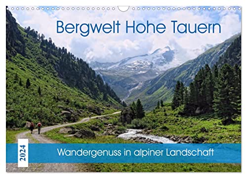 Bergwelt Hohe Tauern - Wandergenuss in alpiner Landschaft (Wandkalender 2024 DIN A3 quer), CALVENDO Monatskalender