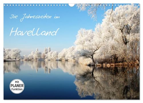 Die Jahreszeiten im Havelland (Wandkalender 2024 DIN A3 quer), CALVENDO Monatskalender: Eine Reise durch das Havelland im Wechsel der Jahreszeiten von CALVENDO