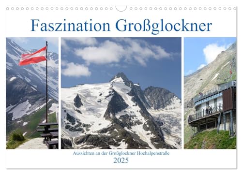 Faszination Großglockner - Aussichten an der Großglockner Hochalpenstraße (Wandkalender 2025 DIN A3 quer), CALVENDO Monatskalender