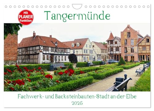 Tangermünde - Fachwerk- und Backsteinbauten-Stadt an der Elbe (Wandkalender 2025 DIN A4 quer), CALVENDO Monatskalender von CALVENDO