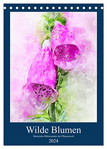 Wilde Blumen - Illustrierter Blütenzauber der Pflanzenwelt (Tischkalender 2024 DIN A5 hoch), CALVENDO Monatskalender von CALVENDO