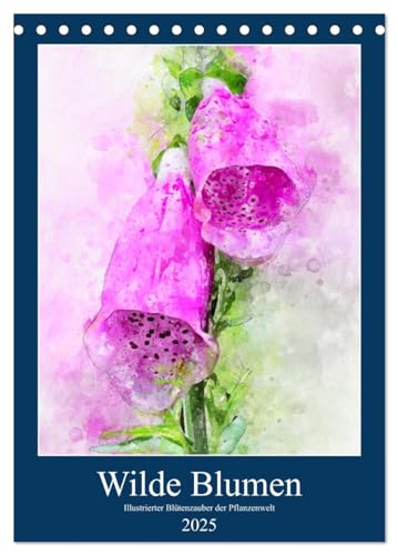 Wilde Blumen - Illustrierter Blütenzauber der Pflanzenwelt (Tischkalender 2025 DIN A5 hoch), CALVENDO Monatskalender von CALVENDO