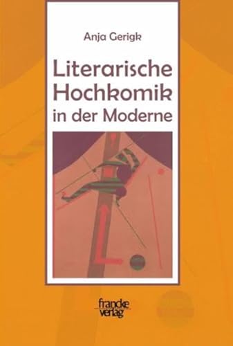 Literarische Hochkomik in der Moderne: Theorie und Interpretationen von Francke