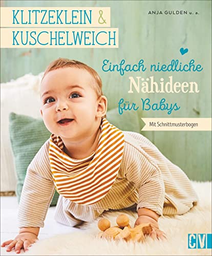 Klitzeklein & Kuschelweich - Einfach niedliche Nähideen für Babys in den Größen 62-86. Mit 2 Schnittmusterbögen. von Christophorus Verlag