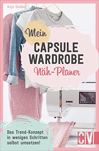 Mein Capsule Wardrobe Näh-Planer. Das Trend-Konzept in wenigen Schritten erfolgreich umsetzen. Die wichtigsten Tipps für einen minimalistischen Kleiderschrank.