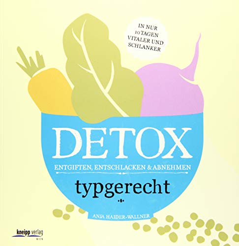 Detox: Typgerecht entgiften,entschlacken und abnehmen in nur 10 Tagen vitaler und schlanker
