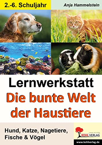 Lernwerkstatt Die bunte Welt der Haustiere: Hund, Katze, Nagetiere, Fische & Vögel