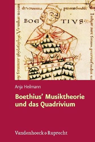 Boethius' Musiktheorie und das Quadrivium (Hypomnemata): Eine Einführung in den neuplatonischen Hintergrund von »De institutione musica« (Hypomnemata: ... zur Antike und zu ihrem Nachleben, Band 171)