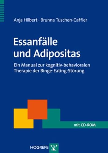 Essanfälle und Adipositas: Ein Manual zur kognitiv-behavioralen Therapie der Binge-Eating-Störung (Therapeutische Praxis) von Hogrefe Verlag GmbH + Co.