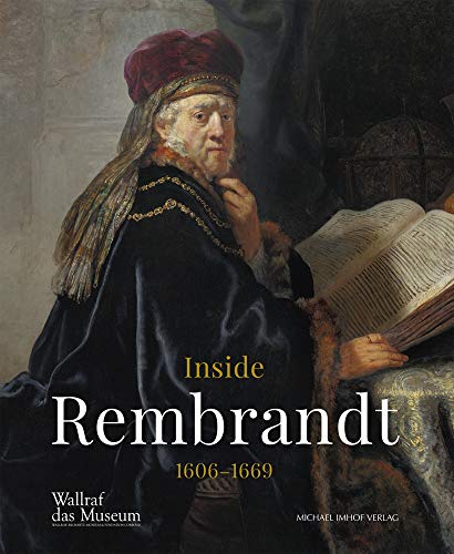 Inside Rembrandt 1606-1669: Katalog zur Ausstellung im Wallraf-Richartz-Museum